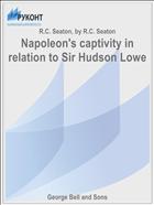Napoleon's captivity in relation to Sir Hudson Lowe