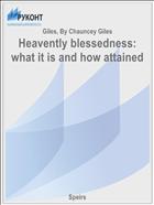 Heavently blessedness: what it is and how attained