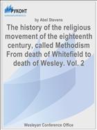 The history of the religious movement of the eighteenth century, called Methodism From death of Whitefield to death of Wesley. Vol. 2