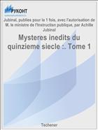 Mysteres inedits du quinzieme siecle :. Tome 1