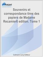 Souvenirs et correspondance tires des papiers de Madame Recamier6 edition. Tome 1