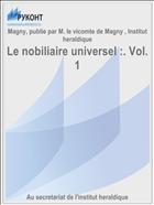Le nobiliaire universel :. Vol. 1