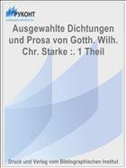 Ausgewahlte Dichtungen und Prosa von Gotth. Wilh. Chr. Starke :. 1 Theil
