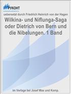 Wilkina- und Niflunga-Saga oder Dietrich von Bern und die Nibelungen. 1 Band