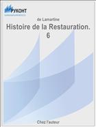 Histoire de la Restauration. 6