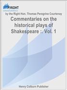 Commentaries on the historical plays of Shakespeare :. Vol. 1