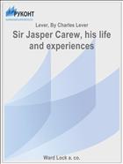 Sir Jasper Carew, his life and experiences