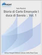 Storia di Carlo Emanuele I duca di Savoia :. Vol. 1