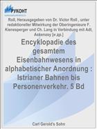 Encyklopadie des gesamtem Eisenbahnwesens in alphabetischer Anordnung : Istrianer Bahnen bis Personenverkehr. 5 Bd