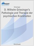 D. Wilhelm Griesinger's Pathologie und Therapie der psychischen Krankheiten