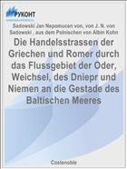 Die Handelsstrassen der Griechen und Romer durch das Flussgebiet der Oder, Weichsel, des Dniepr und Niemen an die Gestade des Baltischen Meeres