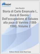 Storia di Carlo Emanuele I., duca di Savoia : Dall'occupazione di Saluzzo alla pace di Vervins (1588-1598). Volume 2