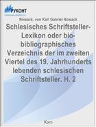 Schlesisches Schriftsteller-Lexikon oder bio-bibliographisches Verzeichnis der im zweiten Viertel des 19. Jahrhunderts lebenden schlesischen Schriftsteller. H. 2