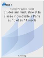 Etudes sur l'industrie et la classe industrielle a Paris au 13 et au 14 siecle