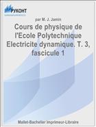 Cours de physique de l'Ecole Polytechnique Electricite dynamique. T. 3, fascicule 1