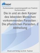 Die in und an dem Korper des lebenden Menschen vorkommenden Parasiten : Die pflanzlichen Parasiten. 2 Abtheilung