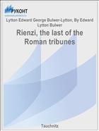 Rienzi, the last of the Roman tribunes