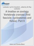 A treatise on zoology Vertebrata craniata (first fascicle: cyclostomes and fishes). Part 9