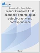 Eleanor Ormerod, LL.D., economic entomologist, autobiography and correspondence