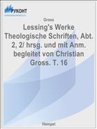 Lessing's Werke Theologische Schriften, Abt. 2, 2/ hrsg. und mit Anm. begleitet von Christian Gross. T. 16