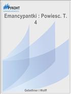 Emancypantki : Powiesc. T. 4
