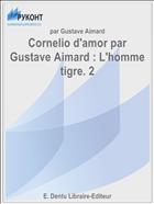 Cornelio d'amor par Gustave Aimard : L'homme tigre. 2