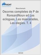 Oeuvres completes de P de RonsardNouv ed Les eclogues, Les mascarades, Les elegies. T. 4