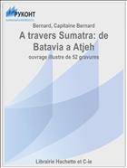 A travers Sumatra: de Batavia a Atjeh