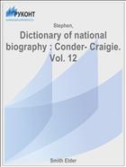 Dictionary of national biography : Conder- Craigie. Vol. 12