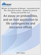 An essay on probabilities, and on their application to life contingencies and insurance offices