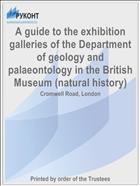 A guide to the exhibition galleries of the Department of geology and palaeontology in the British Museum (natural history)