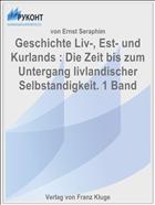 Geschichte Liv-, Est- und Kurlands : Die Zeit bis zum Untergang livlandischer Selbstandigkeit. 1 Band