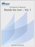 Beside the river :. Vol. 1