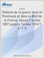 Histoire de la guerre dans la Peninsule et dans le Midi de la France, depuis l' annee 1807 jusqu'a l'annee 1814 T. 8. Т. 8
