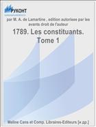 1789. Les constituants. Tome 1