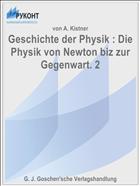Geschichte der Physik : Die Physik von Newton biz zur Gegenwart. 2