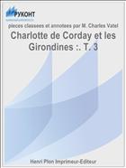 Charlotte de Corday et les Girondines :. T. 3
