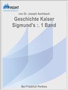 Geschichte Kaiser Sigmund's :. 1 Band