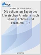 Die schonsten Sagen des klassischen Altertums nach seinen Dichtern und Erzahlern. T. 2