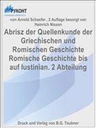 Abrisz der Quellenkunde der Griechischen und Romischen Geschichte Romische Geschichte bis auf Iustinian. 2 Abteilung