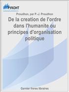 De la creation de l'ordre dans l'humanite ou principes d'organisation politique