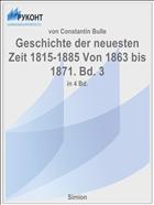 Geschichte der neuesten Zeit 1815-1885 Von 1863 bis 1871. Bd. 3
