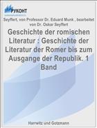 Geschichte der romischen Literatur : Geschichte der Literatur der Romer bis zum Ausgange der Republik. 1 Band