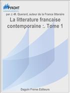 La litterature francaise contemporaine :. Tome 1
