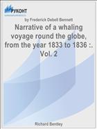 Narrative of a whaling voyage round the globe, from the year 1833 to 1836 :. Vol. 2
