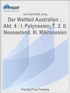 Der Weltteil Australien :. Abt. 4 : I. Polynesien, T. 2. II. Neuseeland. III. Mikronesien