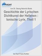 Gesсhichte der Lyrischen Dichtkunst der Hellenen : Ionische Lуriк. Theil 1