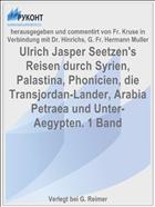 Ulrich Jasper Seetzen's Reisen durch Syrien, Palastina, Phonicien, die Transjordan-Lander, Arabia Petraea und Unter-Aegypten. 1 Band