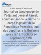 Journal ou temoignage de l'adjutant general Ramel, commandant de la Garde du corps legislatif de la Republique francaise, l'un des deportes a la Guyanne apres le 18. fructidor (4 septembre) 1797
