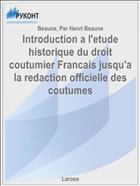 Introduction a l'etude historique du droit coutumier Francais jusqu'a la redaction officielle des coutumes